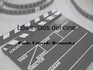 Los inicios del cine
Paula Valverde Hernández
 