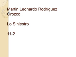 Martin Leonardo Rodríguez
Orozco

Lo Siniestro

11-2
 