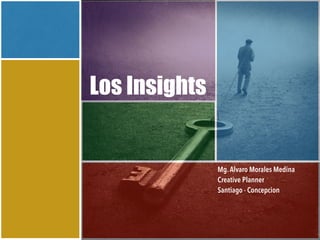 Mg.Alvaro Morales Medina
Creative Planner
Santiago - Concepcion
Los Insights
 
