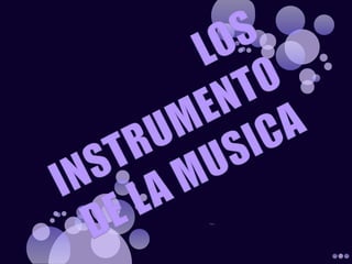 LOS INSTRUMENTO DE LA MUSICA 