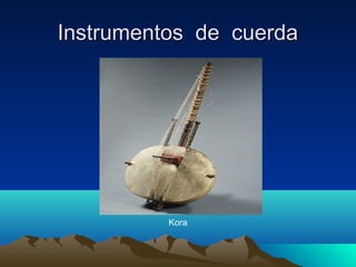 Instrumentos de cuerda

Kora

 