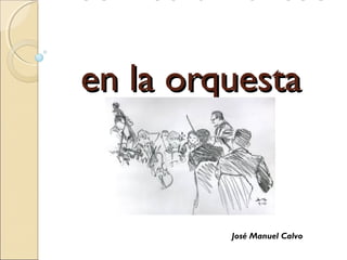 en la orquesta

José Manuel Calvo

 