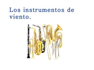 Los instrumentos de viento. 