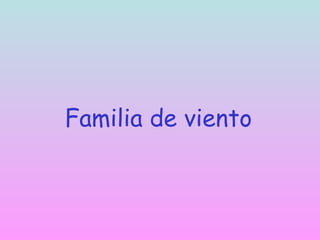 Familia de viento
 