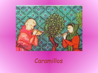 Caramillos
 