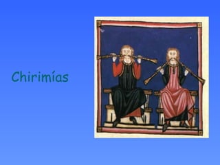 Chirimías
 