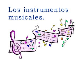 Los instrumentos musicales. 