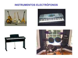 INSTRUMENTOS ELECTRÓFONOS
 