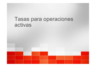 Tasas para operaciones
activas
 
