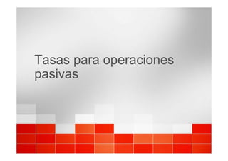 Tasas para operaciones
pasivas
 