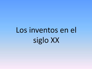 Los inventos en el siglo XX 