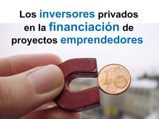 Los   inversores   privados en la  financiación   de proyectos   emprendedores  