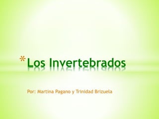 *Los Invertebrados 
Por: Martina Pagano y Trinidad Brizuela 
 