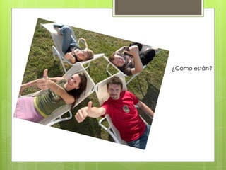 ¿Cómo están?
 