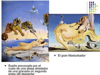 Sueño provocado por el vuelo de una abeja alrededor de una granada un segundo antes del despertar El gran Masturbador 