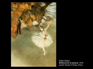 Edgar Degas
Bailarina en la escena, 1878,
pastel, Musée d´Orsay, París.
 