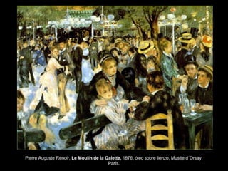 Pierre Auguste Renoir, Le Moulin de la Galette, 1876, óleo sobre lienzo, Musée d´Orsay,
París.
 