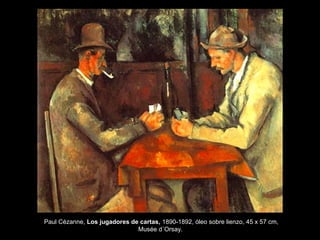 Paul Cézanne, Los jugadores de cartas, 1890-1892, óleo sobre lienzo, 45 x 57 cm,
Musée d´Orsay.
 