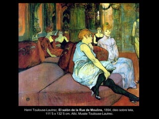 Henri Toulouse-Lautrec, El salón de la Rue de Moulins, 1894, óleo sobre tela,
111´5 x 132´5 cm, Albi, Musée Toulouse-Lautrec.
 