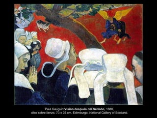 Paul Gauguin,Visión después del Sermón, 1888,
óleo sobre lienzo, 73 x 92 cm, Edimburgo, National Gallery of Scotland.
 