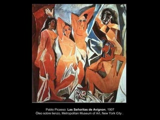 Pablo Picasso: Las Señoritas de Avignon, 1907
Óleo sobre lienzo, Metropolitan Museum of Art, New York City .
 