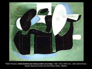 Pablo Picasso, Instrumentos de música sobre una mesa, 1925, 162 x 204,5 cm., óleo sobre lienzo,
Museo Nacional Centro de Arte Reina Sofía , Madrid.
 