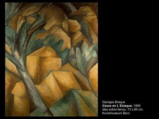 Georges Braque
Casas en L´Estaque, 1908
óleo sobre lienzo, 73 x 60 cm,
Kunstmuseum Bern.
 
