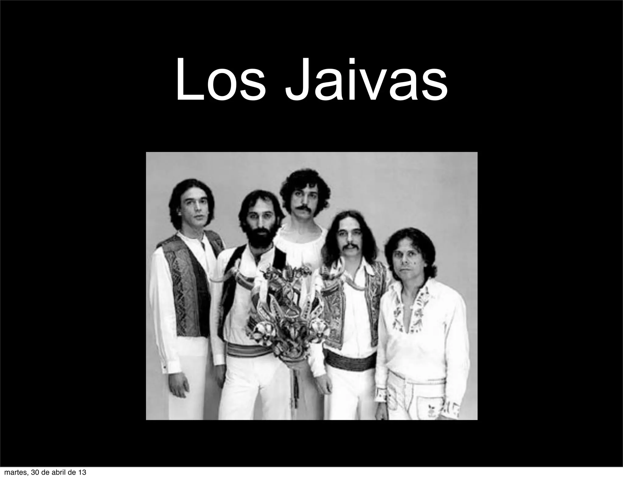 Los Jaivas
martes, 30 de abril de 13