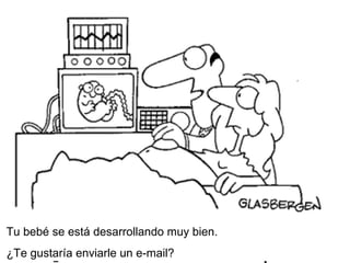 Tu beb é se está desarrollando muy bien. ¿Te gustaría enviarle un e-mail? 
