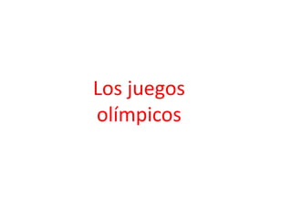 Los juegos
olímpicos
 