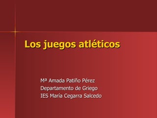 Los juegos atléticos


   Mª Amada Patiño Pérez
   Departamento de Griego
   IES María Cegarra Salcedo
 
