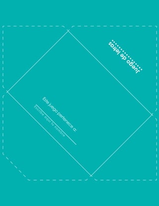 E
s
t
e
j
u
e
g
o
p
e
r
t
e
n
e
c
e
a
:
E
s
c
r
i
b
e
a
q
u
í
t
u
n
o
m
b
r
e
J
u
e
g
o
d
e
l
e
t
r
a
s
 