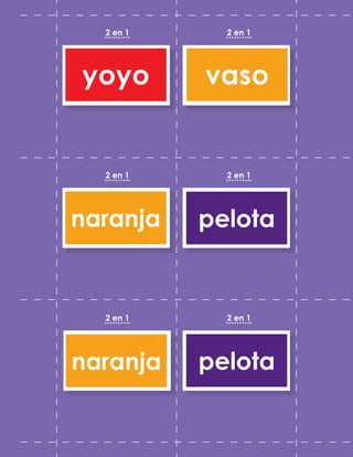 2 en 1
2 en 1
2 en 1
2 en 1
2 en 1
2 en 1
yoyo vaso
naranja
naranja
pelota
pelota
 