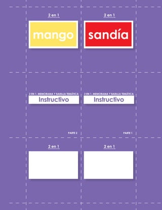 mango sandía
PARTE 2
2 EN 1. MEMORAMA Y BARAJA TEMÁTICA
PARTE 1
Instructivo
2 EN 1. MEMORAMA Y BARAJA TEMÁTICA
Instructivo
2 en 1
2 en 1
2 en 1
2 en 1
 