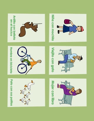 Viejito
con
gato
Hombre
en
bicicleta
Mujer
con
libro
Niña
con
mochila
Ardilla
con
bellota
en
el
hocico
Pato
con
sus
patitos
 