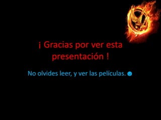 ¡ Gracias por ver esta
presentación !
No olvides leer, y ver las películas.☻

 