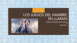 C
LOS JUEGOS DEL HAMBRE:
EN LLAMAS
MARÍA FERNANDA DÍAZ PERILLA
8ª
OPTATIVA 1
 