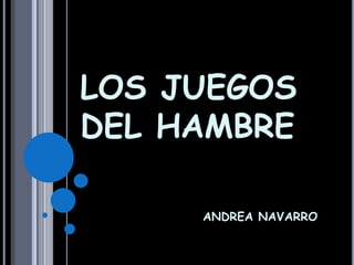 LOS JUEGOS
DEL HAMBRE

     ANDREA NAVARRO
 