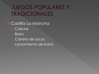 

Castilla La Mancha
› Caliche
› Bolos

› Carrera de sacos
› Lanzamiento de barra

 