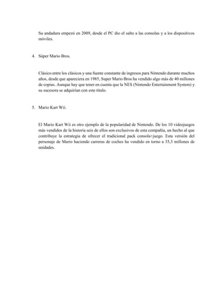 Su andadura empezó en 2009, desde el PC dio el salto a las consolas y a los dispositivos
móviles.
4. Súper Mario Bros.
Clá...