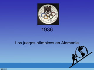 1936
Los juegos olímpicos en Alemania
 