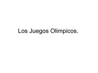 Los Juegos Olimpicos.
 