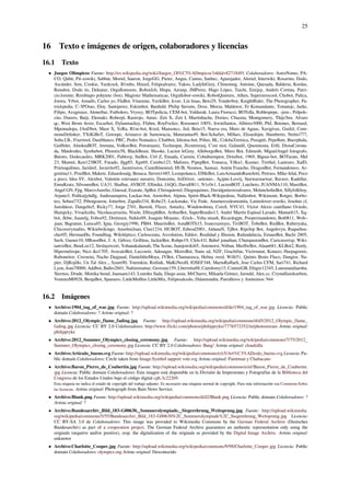 25
16 Texto e imágenes de origen, colaboradores y licencias
16.1 Texto
• Juegos Olímpicos Fuente: http://es.wikipedia.org/wiki/Juegos_Ol%C3%ADmpicos?oldid=82718491 Colaboradores: AstroNomo, PA-
CO, Qubit, Pit~eswiki, Sabbut, Moriel, Sauron, JorgeGG, Pieter, Angus, Cantus, Sanbec, Aparejador, Aloriel, Interwiki, Rosarino, Dodo,
Ascánder, Sms, Cookie, Yardcock, B1mbo, Hinzel, Felipealvarez, Yakoo, LadyInGrey, Chinomng, Antoine, Quesada, Balderai, Kordas,
Renabot, Dodo tis, Deleatur, Orgullomoore, RobotJcb, Hispa, Airunp, JMPerez, Hugo López, Taichi, Emijrp, Andrés Cortina, Patri-
cio.lorente, Rembiapo pohyiete (bot), Magister Mathematicae, Orgullobot~eswiki, RobotQuistnix, Alhen, Superzerocool, Chobot, Palica,
Jomra, Yrbot, Amadís, Carlos yo, FlaBot, Vitamine, YurikBot, Icvav, Lin linao, Beto29, Yonderboy, KnightRider, The Photographer, Pa-
trickpedia, C-3POrao, Eloy, Santiperez, Eskimbot, Banﬁeld, Philip Stevens, Dove, Morza, Maldoror, Er Komandante, Tomatejc, Jarke,
Filipo, Axxgreazz, Aloneibar, Futbolero, Vrysxy, BOTpolicia, CEM-bot, Valdurak, Laura Fiorucci, BOTella, Roblespepe, -jem-, Polpols-
ciio, Durero, Baiji, Elemaki, Roberpl, Rastrojo, Antur, Zeti X, Zeti I, Martínhache, Dorieo, Cbuzeta, Montgomery, Thijs!bot, Alvaro
qc, West Brom 4ever, Escarbot, Dylanmackey, Ffahm, RoyFocker, Rossoneri 100%, IrwinSantos, Albireo3000, PhJ, Botones, Bernard,
Mpeinadopa, JAnDbot, Maor X, YeRa, B1m-bot, Kved, Mansoncc, Jed, Beta15, Nueva era, Muro de Aguas, Xavigivax, Gsrdzl, Com-
monsDelinker, TXiKiBoT, Gorospe, Aristarco de Samotracia, Maturanna49, Bot-Schafter, Millars, Elisardojm, Humberto, Netito777,
Soﬁa.I.B., Fixertool, Daniblanco, PRC, Pedro Nonualco, Chabbot, Idioma-bot, Pólux, BL, ColchaTermica, Puxapiti, Pepeﬂute, Bucephala,
Gaiﬀelet, AlnoktaBOT, Jmmata, VolkovBot, Poromiami, Technopat, Jfcontrerasj, C'est moi, Galandil, Queninosta, Erﬁl, DiosaCorona-
da, Matdrodes, Synthebot, Phoenix58, BlackBeast, Shooke, Lucien leGrey, AlleborgoBot, Muro Bot, Edmenb, MiguelAngel fotografo,
Butoro, Dodecaedro, MRK2001, Pablovp, SieBot, Ctrl Z, Ensada, Carmin, Cobalttempest, Drinibot, 1969, Bigsus-bot, BOTarate, Mel
23, Manwë, Ken123BOT, Furado, Jlgg85, Xpz69, Cembo123, Mafores, PipepBot, Yonseca, Yilku1, Kozner, Tirithel, Lautraro, XalD,
Prietoquilmes, Jarisleif, Javierito92, Jaontiveros, Castellónenred, HUB, Nesmos, Samsar, Antón Francho, DragonBot, Fernandotavo, Ar-
gentina11, PixelBot, Makete, Eduardosalg, Benaca, Steven1485, Leonpolanco, ElMeBot, LuisArmandoRasteletti, Petruss, Mike-hilal, Poco
a poco, Idea SV, Alexbot, Valentin estevanez navarro, Doncentu, JetDriver, -antonio-, Açipni-Lovrij, Starwarstarwar, Ravave, Kadellar,
EnnaKratz, SilvonenBot, UA31, Shalbat, AVBOT, Elliniká, JAQG, David0811, N1c0x1, LucienBOT, Luicheto, JUANMA110, MastiBot,
Angel GN, Fpg, MarcoAurelio, Ginosal, Ezarate, SpBot, Chrisquiertel, Diegusjaimes, Davidgutierrezalvarez, MelancholieBot, Sillyfolkboy,
Arjuno3, Polikuijyhdfg, Andreasmperu, Luckas-bot, Amirobot, Alpinu, Spirit-Black-Wikipedista, Nallimbot, Wikimont, Rotger, Borbo-
teo, Sebast732, Ptbotgourou, Jotterbot, Zapallo334, Robe25, Lucksnake, Vic Fede, Anamercedesmonita, Latinolover~eswiki, Joseluis cl,
Jareddeoz, Dangelin5, Ricky77, Jorge 2701, Barteik, Flizzz, Antarky, Windowsbista, Coix8, NYC43, Víctor Alexis cantillano Oviedo,
Hampcky, Vivaelcelta, Nicolascarrarita, Nixón, DSisyphBot, ArthurBot, SuperBraulio13, André Martín Espinal Lavado, Manuelt15, Xq-
bot, Jkbw, Juanefg, Fobos92, Dreitmen, Nekko09, Joaquin Moyano, -Erick-, Yeha smash, Ricardogpn, Poopermandown, Bot0811, Wolv-
juan, Bagratun, Luisca85, Igna, Georgiy1996, PB84, MauritsBot, AstaBOTh15, Ivancruzreyes, TiriBOT, TobeBot, RedBot, Ruberyuka,
Chicoverymalito, Wikielwikingo, AnselmiJuan, Clan1234, HUBOT, Edwod2001, AldanaN, TjBot, Ripchip Bot, Angelevyn, Raqueltea-
cher05, HermanHn, Foundling, Wikiléptico, Carlosceuta, Axvolution, Edslov, Realidad y Illusion, Rafandalucia, EmausBot, Bachi 2805,
Savh, Gumer10, HRoestBot, J. A. Gélvez, Grillitus, JackieBot, Rubpe19, Ch4c41l, Babel jonathan, ChuispastonBot, Curicaverixp, Wiki-
tanvirBot, JhonLoz12, Sirslayercort, Yohanakalamah, The Scene, Juanjowiki65, Antonorsi, Nitban, MerlIwBot, Alaan681, KLBot2, Renly,
Hipermétrope, Nico iko1705, AvocatoBot, Luccnoir, Adeuagur, MetroBot, Nano xd, NZF, Grachifan, Victrounat, Konazo, Harpagornis,
Ruboneitor, Creosota, Nacho Daiguaal, DanielithoMoya, JYBot, Chamarasca, Helmy oved, Willi51, Quinto Bruto Flaco, Dangior, Na-
pier, DjRojillo, Un Tal Alex.., Syum90, Totemkin, Rotlink, MaKiNeoH, IOSEF348, MartuRaﬀaeli, Jose Carlos CFM, Sari741, Richard
Lyon, Jean70000, Addbot, Balles2601, Nahimmattar, Geovany159, Lberretta88, Camilorey15, ConnieGB, Eltigre12345, Lauranataliaeshu,
Xternos, Drude, Monika benal, Juansam143, Lourdes Sada, Diego assia, MrCharro, Mikaela Gómez, Jarould, Alex.cc, Crystallizedcarbon,
VenturaM0928, BenjaBot, Spamero, LittleMuﬃns LittleMix, Felipesalcedo, Diánmondin, Patrulleros y Anónimos: 944
16.2 Imágenes
• Archivo:1904_tug_of_war.jpg Fuente: http://upload.wikimedia.org/wikipedia/commons/d/de/1904_tug_of_war.jpg Licencia: Public
domain Colaboradores: ? Artista original: ?
• Archivo:2012_Olympic_flame_fading.jpg Fuente: http://upload.wikimedia.org/wikipedia/commons/d/d5/2012_Olympic_flame_
fading.jpg Licencia: CC BY 2.0 Colaboradores: http://www.flickr.com/photos/philippryke/7776572352/in/photostream Artista original:
philippryke
• Archivo:2012_Summer_Olympics_closing_ceremony.jpg Fuente: http://upload.wikimedia.org/wikipedia/commons/7/75/2012_
Summer_Olympics_closing_ceremony.jpg Licencia: CC BY 2.0 Colaboradores: Bang! Artista original: cloudzilla
• Archivo:Artículo_bueno.svg Fuente: http://upload.wikimedia.org/wikipedia/commons/e/e5/Art%C3%ADculo_bueno.svg Licencia: Pu-
blic domain Colaboradores: Circle taken from Image:Symbol support vote.svg Artista original: Paintman y Chabacano
• Archivo:Baron_Pierre_de_Coubertin.jpg Fuente: http://upload.wikimedia.org/wikipedia/commons/e/ef/Baron_Pierre_de_Coubertin.
jpg Licencia: Public domain Colaboradores: Esta imagen está disponible en la División de Impresiones y Fotografías de la Biblioteca del
Congreso de los Estados Unidos bajo el código digital cph.3c22269.
Esta etiqueta no indica el estado de copyright del trabajo adjunto. Es necesario una etiqueta normal de copyright. Para más información vea Commons:Sobre
las licencias. Artista original: Photograph from Bain News Service.
• Archivo:Blank.png Fuente: http://upload.wikimedia.org/wikipedia/commons/d/d2/Blank.png Licencia: Public domain Colaboradores: ?
Artista original: ?
• Archivo:Bundesarchiv_Bild_183-G00630,_Sommerolympiade,_Siegerehrung_Weitsprung.jpg Fuente: http://upload.wikimedia.
org/wikipedia/commons/5/55/Bundesarchiv_Bild_183-G00630%2C_Sommerolympiade%2C_Siegerehrung_Weitsprung.jpg Licencia:
CC BY-SA 3.0 de Colaboradores: This image was provided to Wikimedia Commons by the German Federal Archive (Deutsches
Bundesarchiv) as part of a cooperation project. The German Federal Archive guarantees an authentic representation only using the
originals (negative and/or positive), resp. the digitalization of the originals as provided by the Digital Image Archive. Artista original:
unknown
• Archivo:Charlotte_Cooper.jpg Fuente: http://upload.wikimedia.org/wikipedia/commons/9/98/Charlotte_Cooper.jpg Licencia: Public
domain Colaboradores: olympics.org Artista original: Desconocido
 