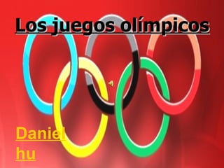 Los juegos olímpicos




Daniel
hu
 