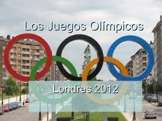 Los Juegos Olímpicos




    Londres 2012
 