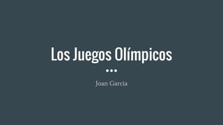 Los Juegos Olímpicos
Joan Garcia
 