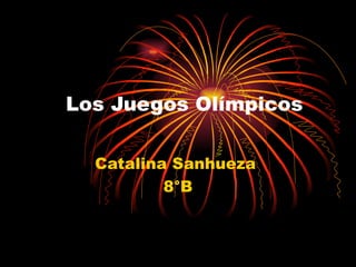 Los Juegos Olímpicos

  Catalina Sanhueza
          8°B
 