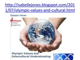 http://isabellejones.blogspot.com/201
1/07/olympic-values-and-cultural.html
 