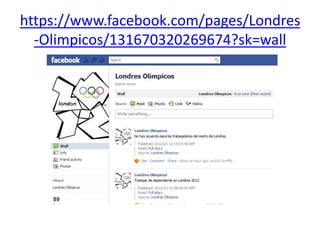 https://www.facebook.com/pages/Londres
  -Olimpicos/131670320269674?sk=wall
 