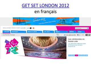 GET SET LONDON 2012
     en français
 
